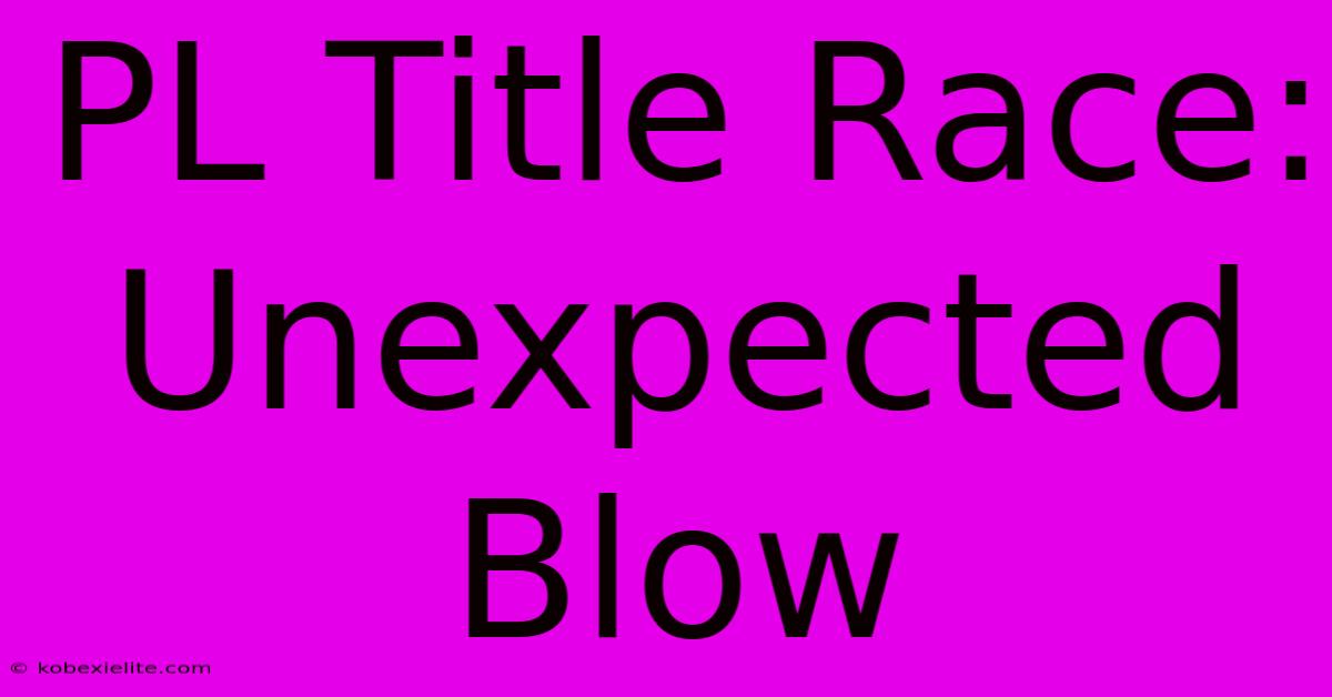 PL Title Race: Unexpected Blow