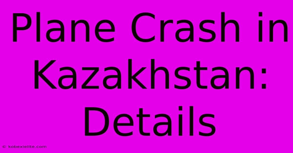 Plane Crash In Kazakhstan: Details