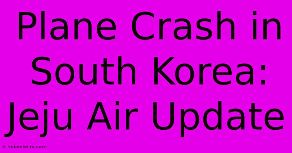 Plane Crash In South Korea: Jeju Air Update