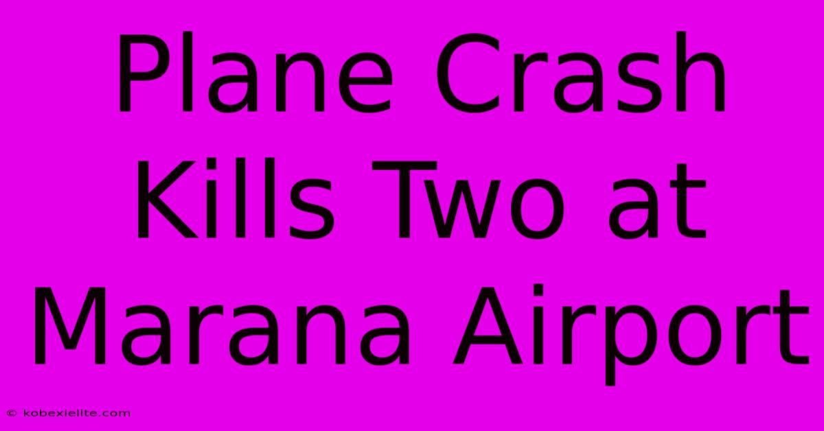 Plane Crash Kills Two At Marana Airport