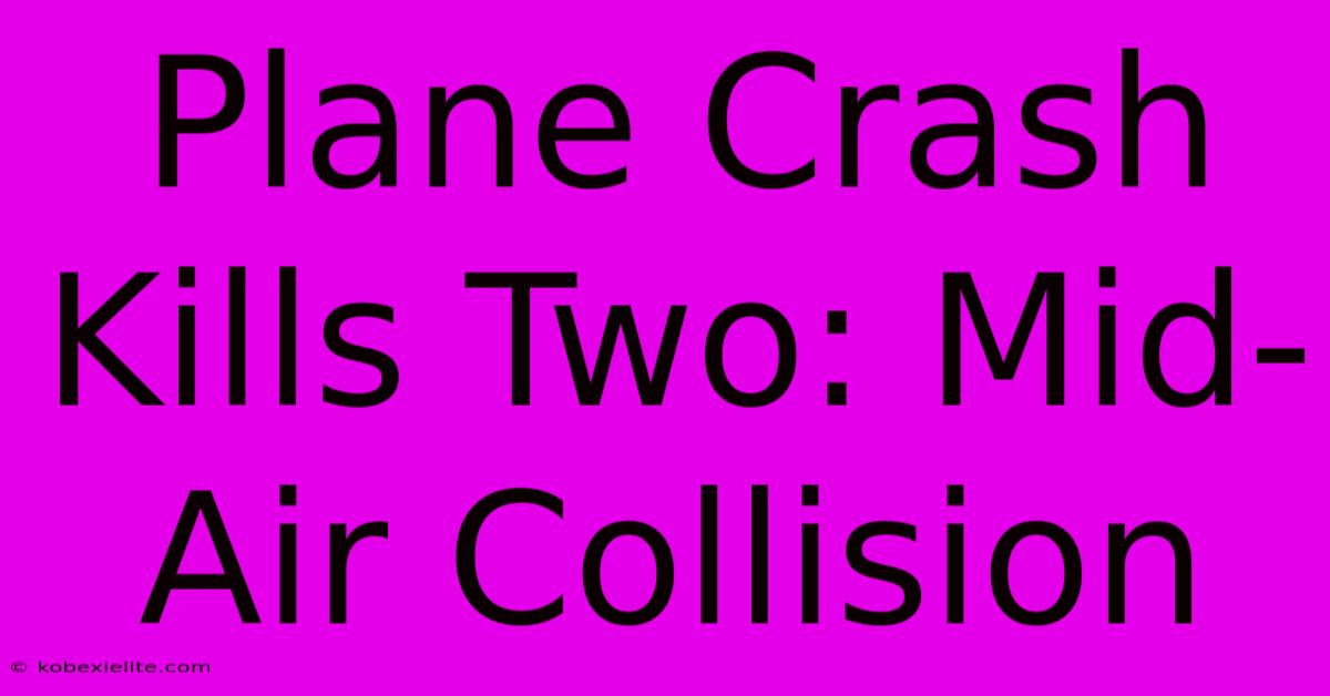 Plane Crash Kills Two: Mid-Air Collision