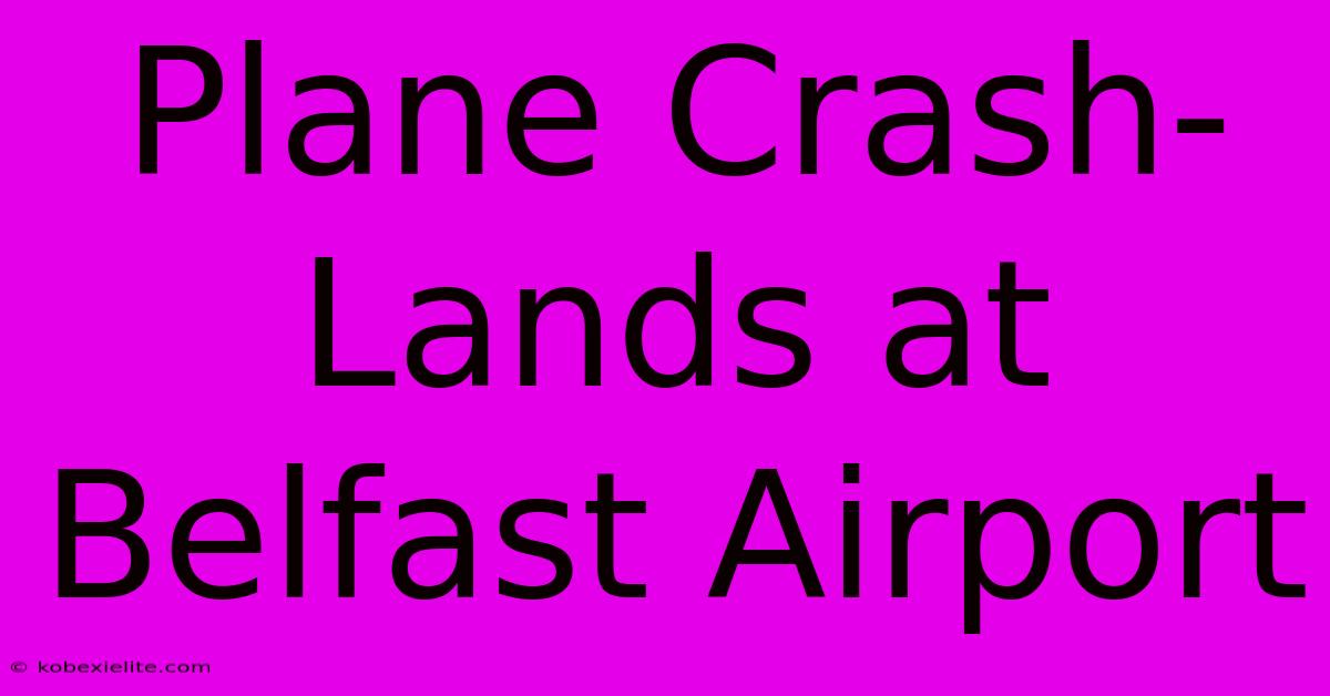 Plane Crash-Lands At Belfast Airport