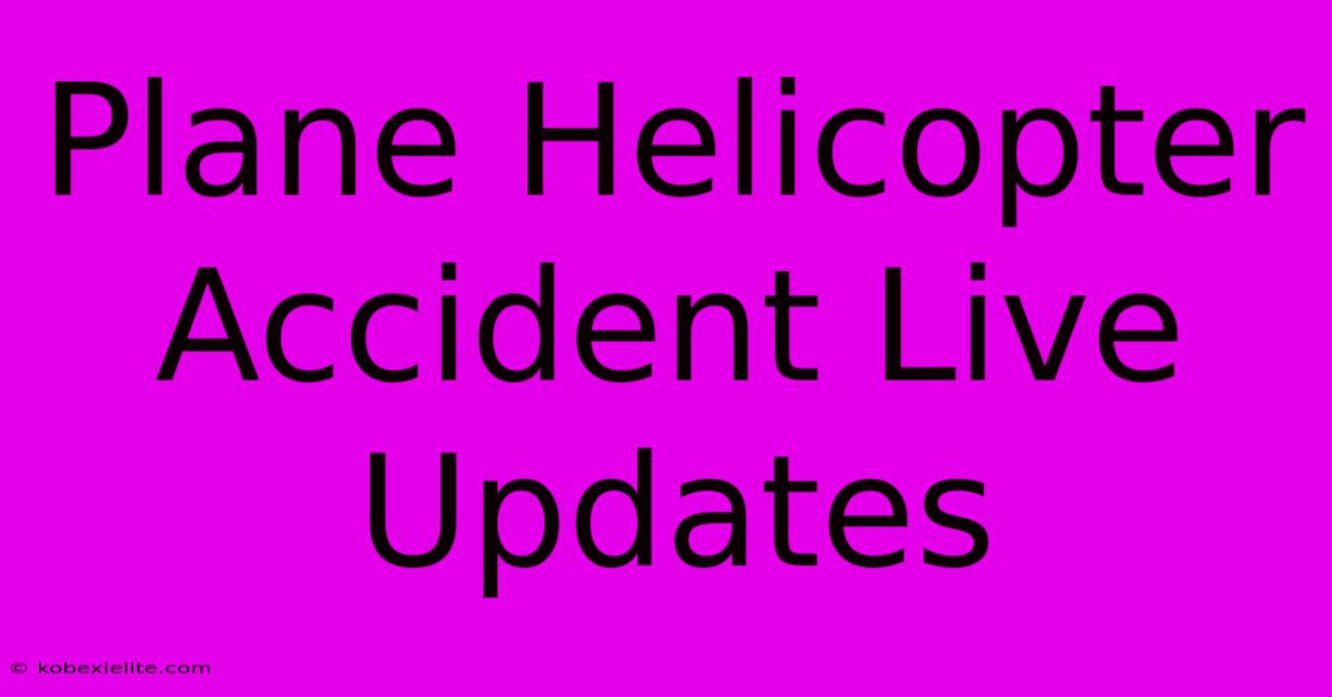 Plane Helicopter Accident Live Updates