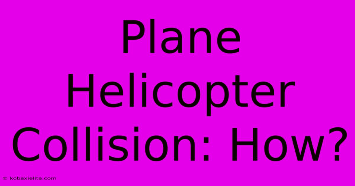 Plane Helicopter Collision: How?