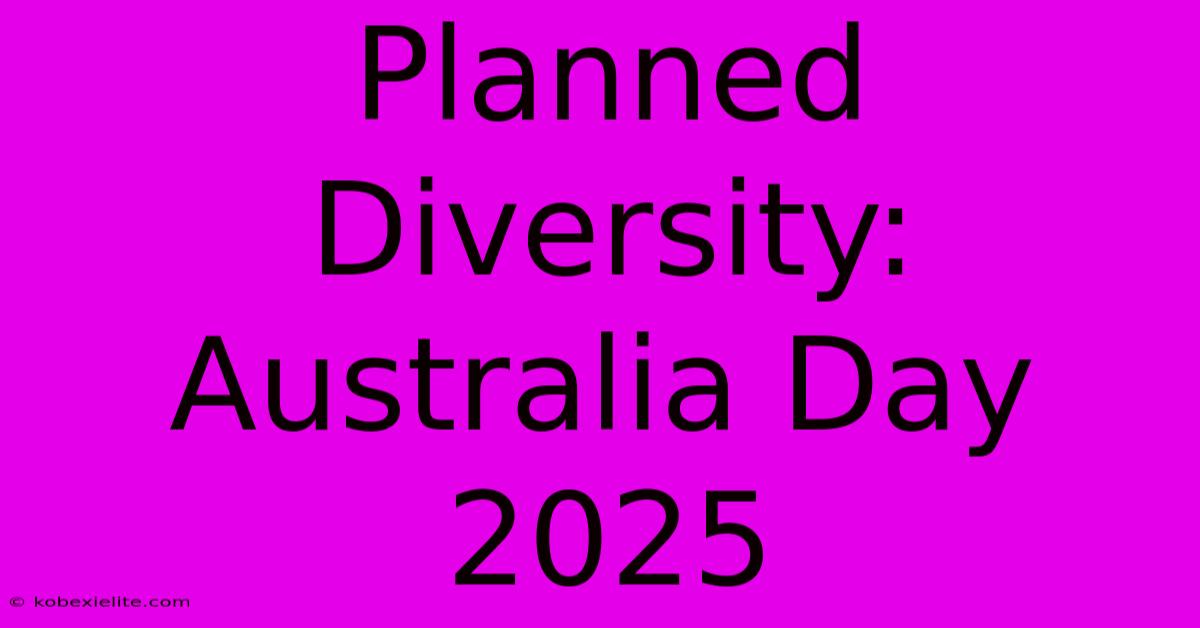 Planned Diversity: Australia Day 2025