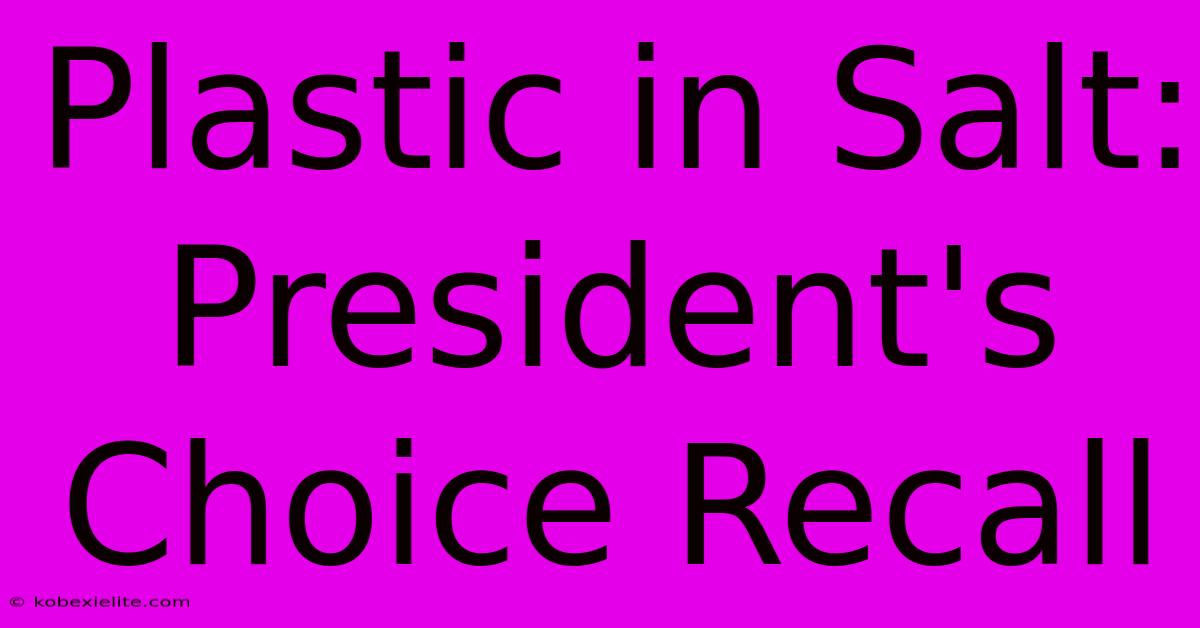 Plastic In Salt: President's Choice Recall