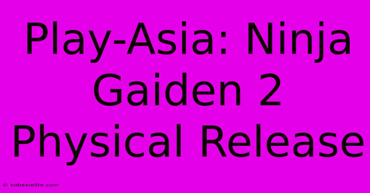 Play-Asia: Ninja Gaiden 2 Physical Release