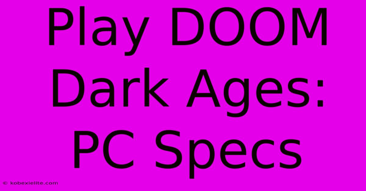 Play DOOM Dark Ages: PC Specs