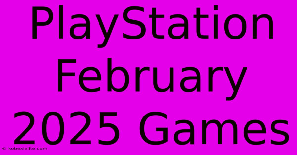 PlayStation February 2025 Games