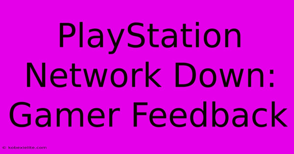 PlayStation Network Down: Gamer Feedback