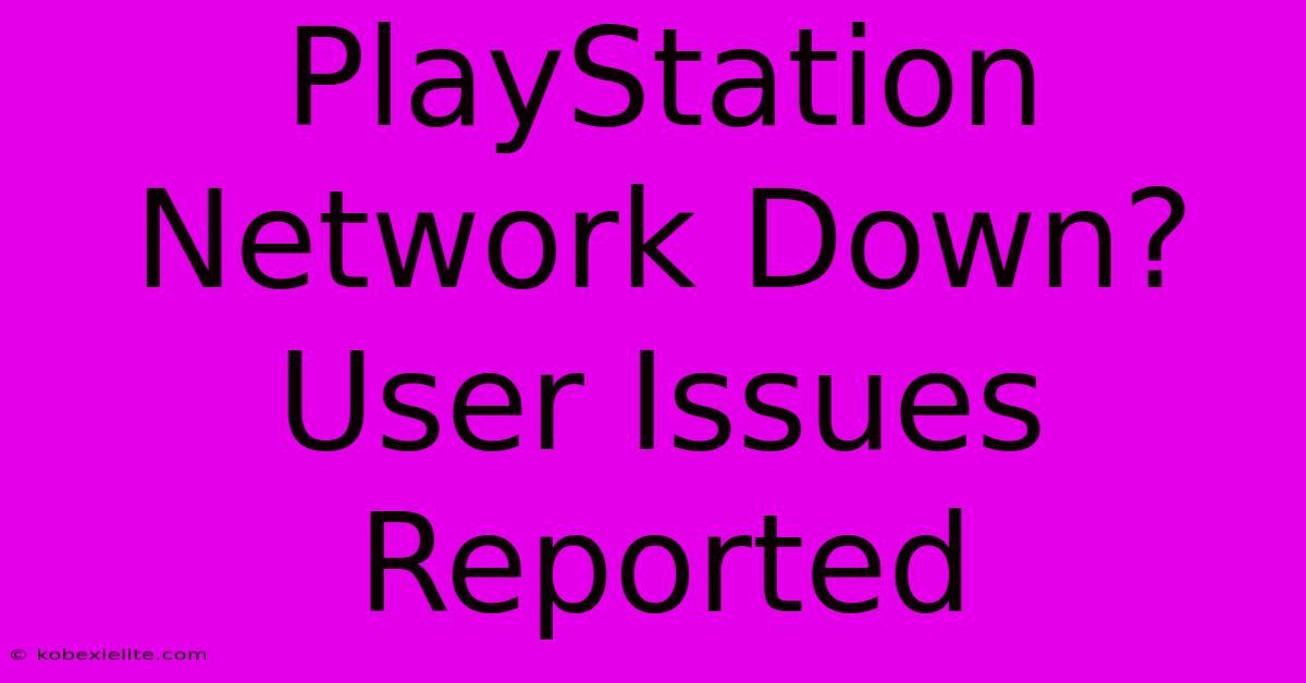 PlayStation Network Down? User Issues Reported