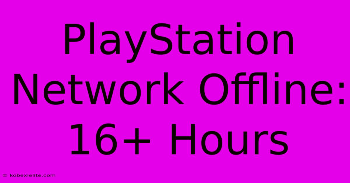 PlayStation Network Offline: 16+ Hours