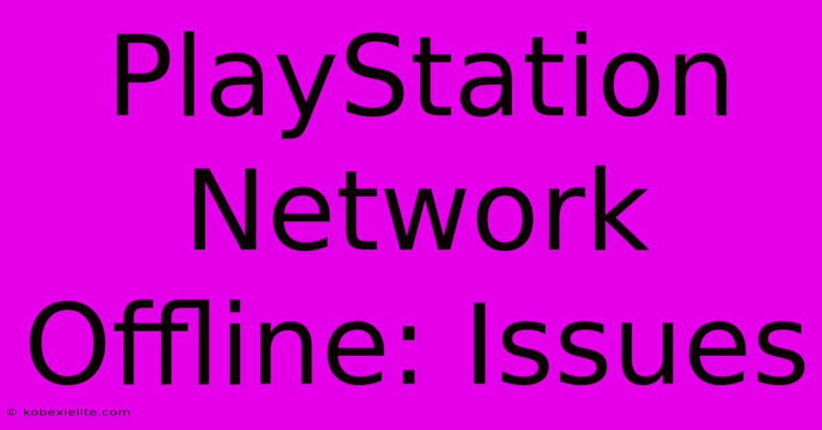 PlayStation Network Offline: Issues