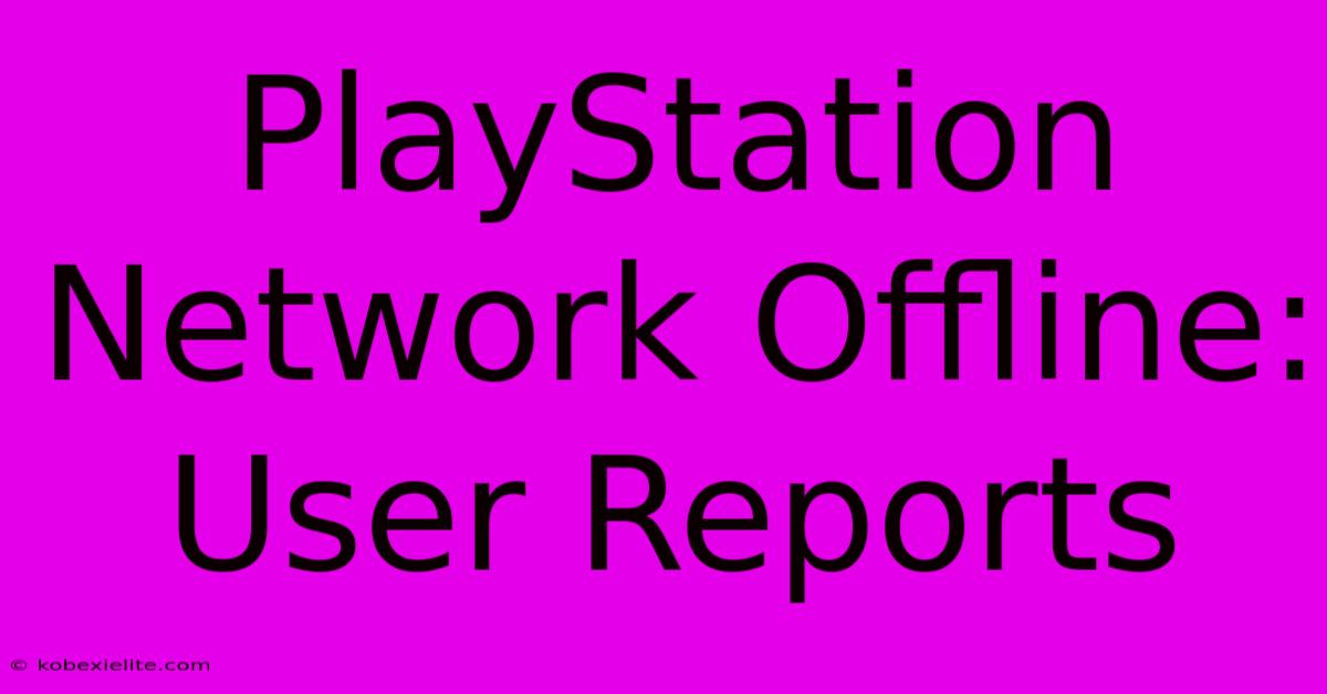 PlayStation Network Offline: User Reports