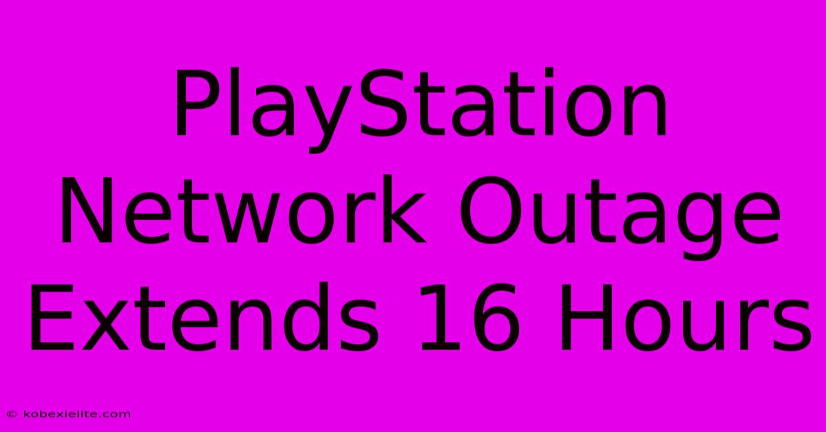 PlayStation Network Outage Extends 16 Hours