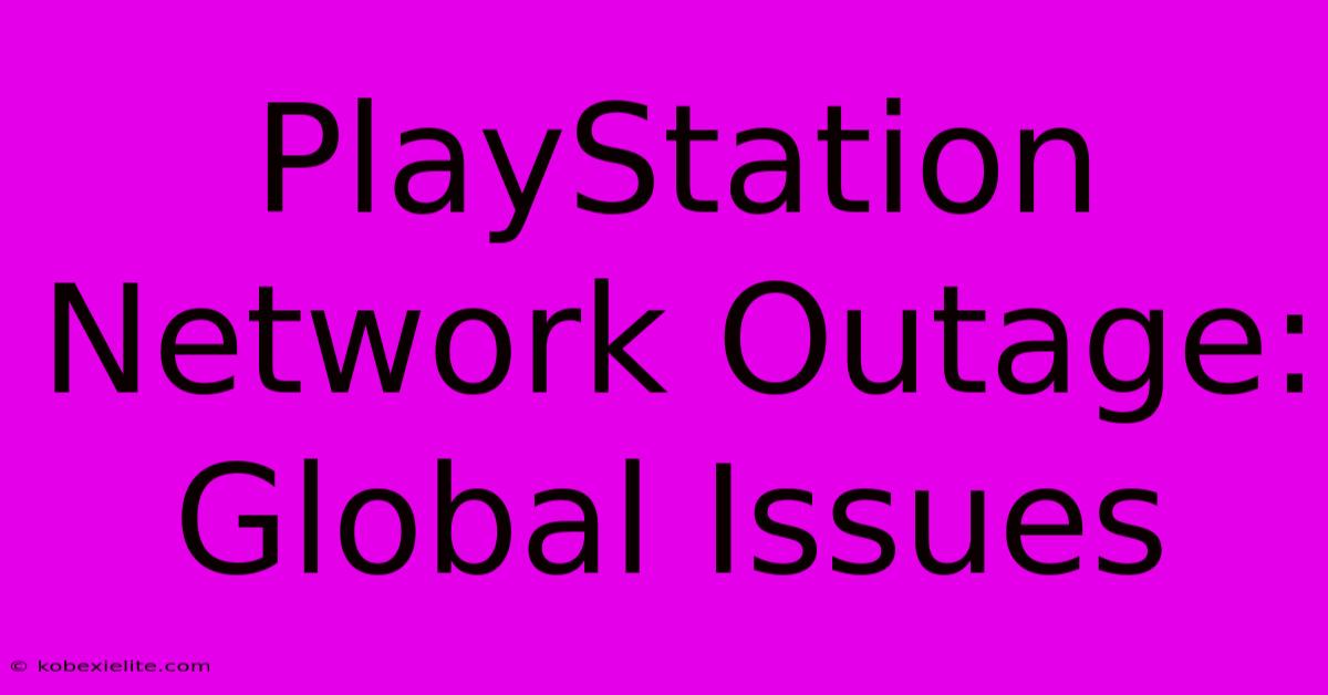 PlayStation Network Outage: Global Issues