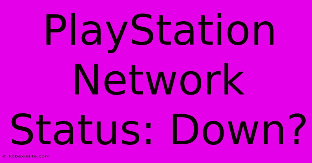 PlayStation Network Status: Down?