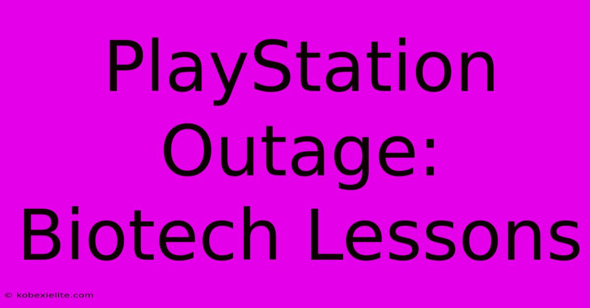 PlayStation Outage: Biotech Lessons