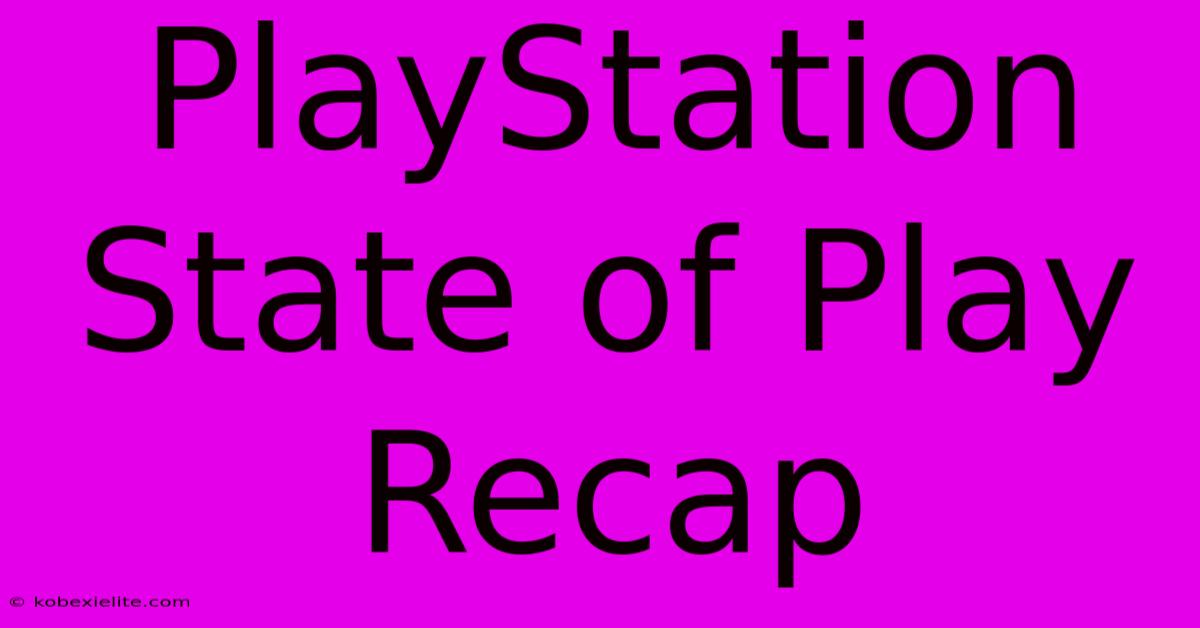 PlayStation State Of Play Recap