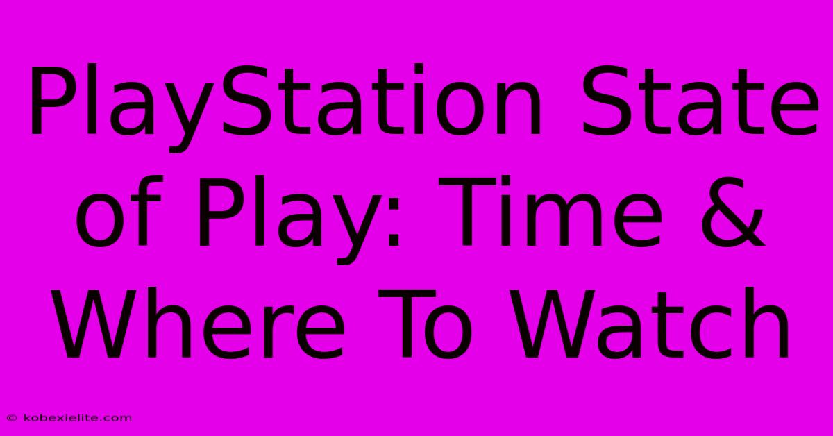 PlayStation State Of Play: Time & Where To Watch