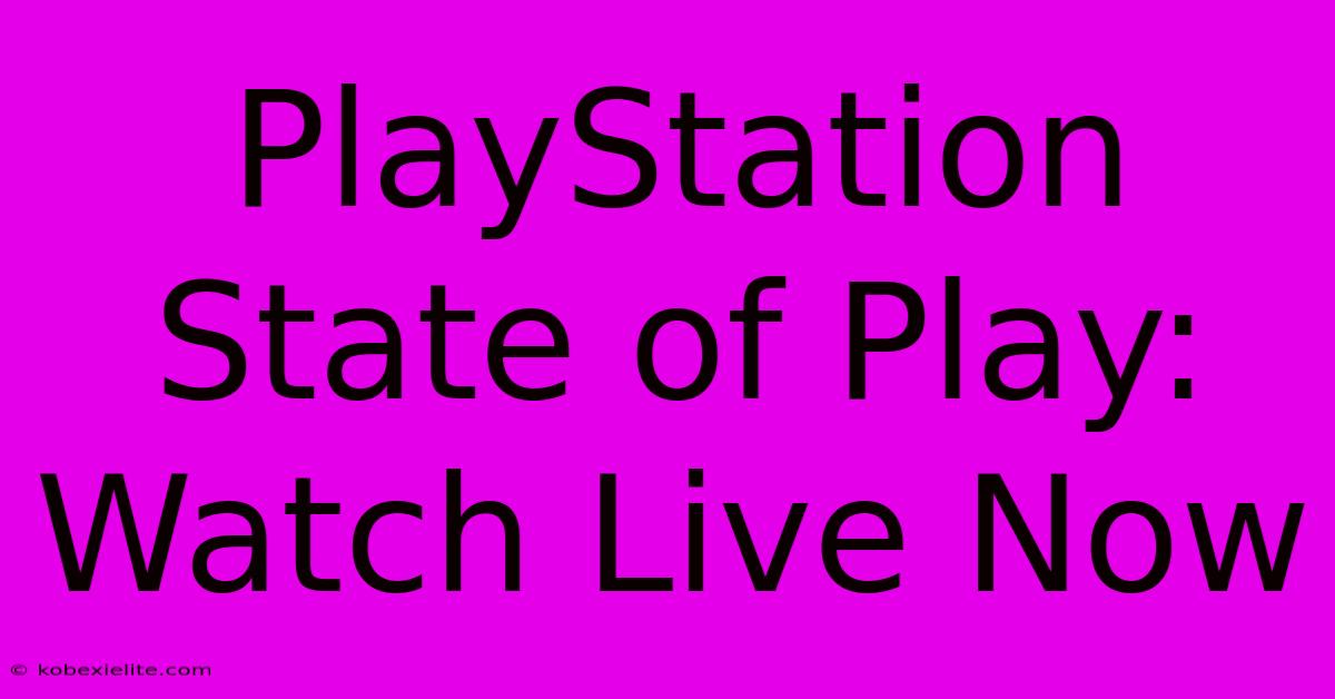 PlayStation State Of Play: Watch Live Now