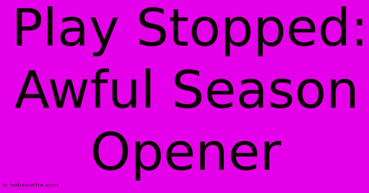 Play Stopped: Awful Season Opener Play Stopped: Awful Season Opener