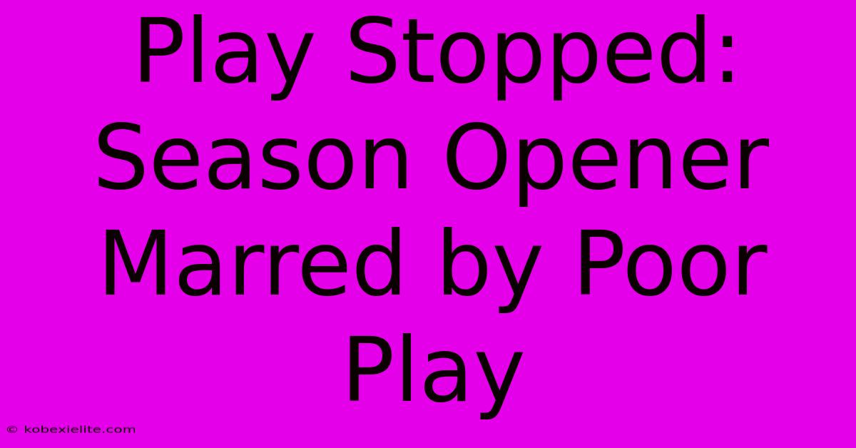 Play Stopped: Season Opener Marred By Poor Play Play Stopped: Season Opener Marred By Poor Play