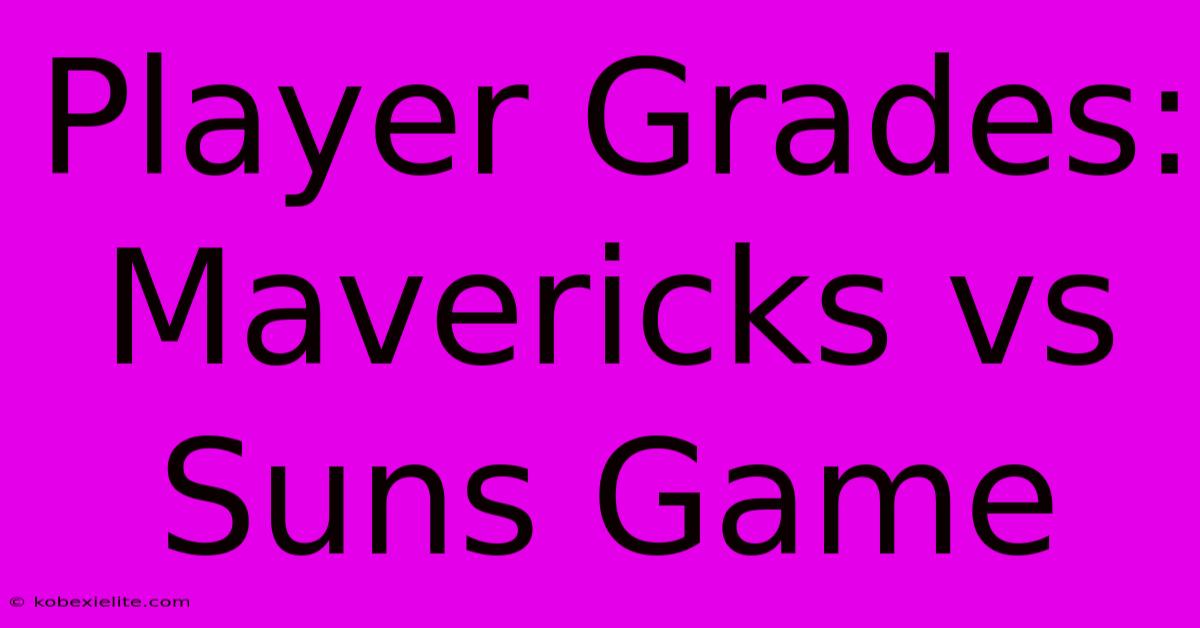 Player Grades: Mavericks Vs Suns Game