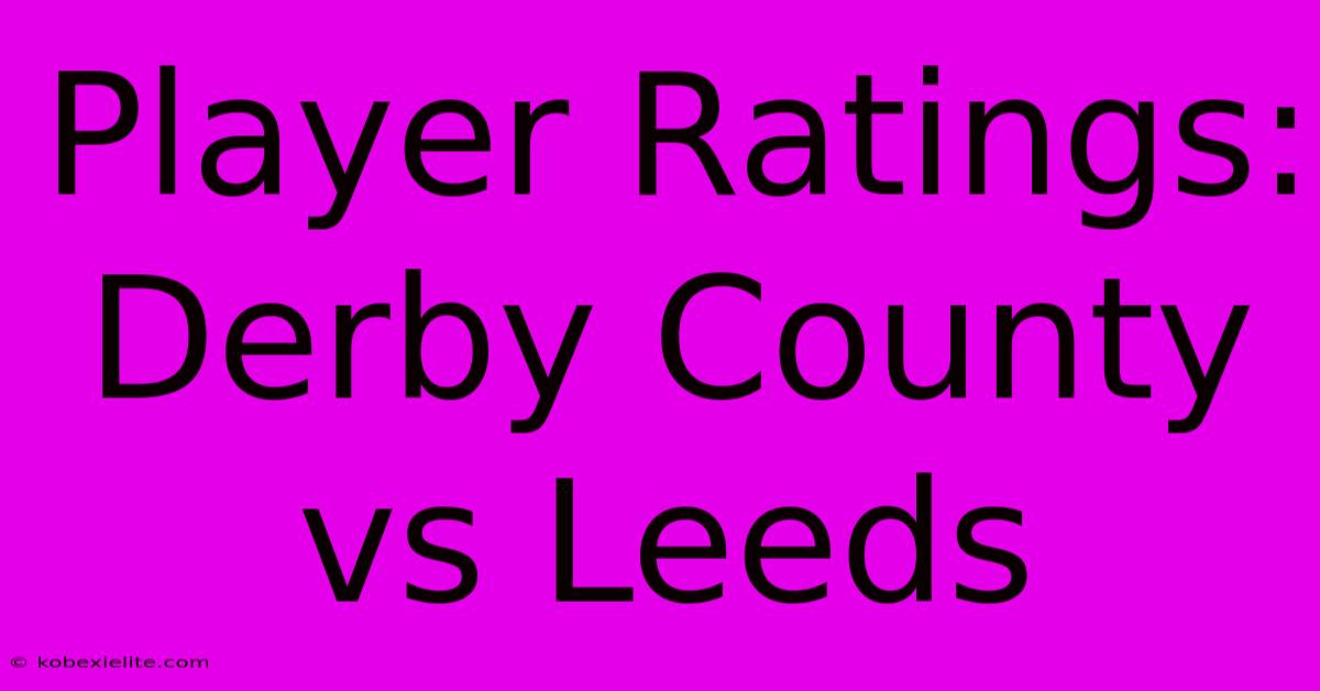 Player Ratings: Derby County Vs Leeds