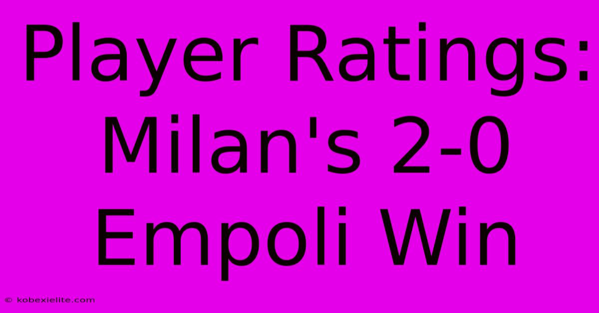 Player Ratings: Milan's 2-0 Empoli Win