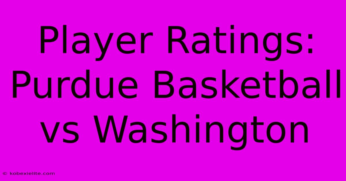 Player Ratings: Purdue Basketball Vs Washington