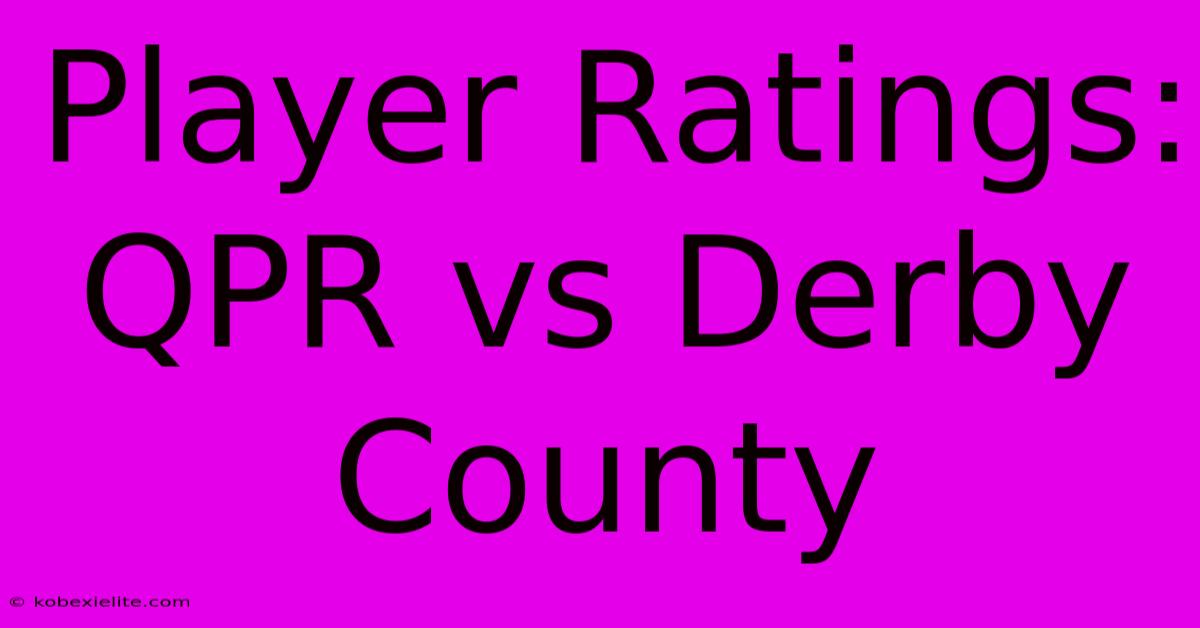 Player Ratings: QPR Vs Derby County