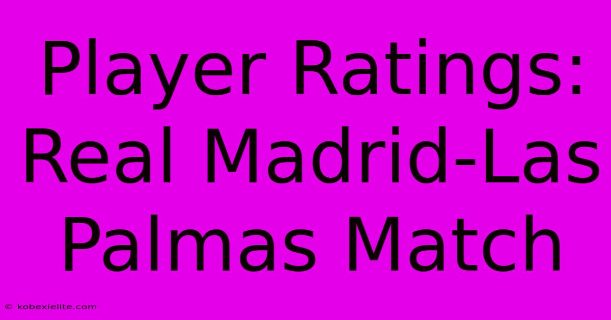 Player Ratings: Real Madrid-Las Palmas Match