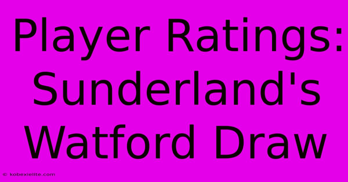 Player Ratings: Sunderland's Watford Draw