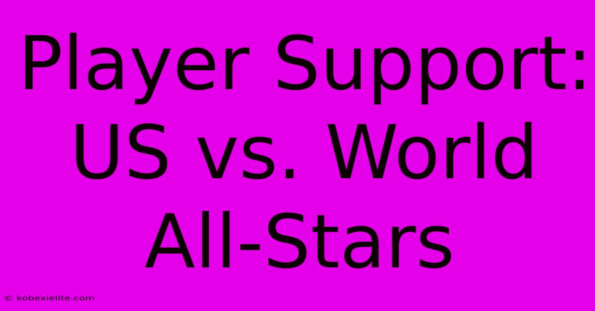 Player Support: US Vs. World All-Stars