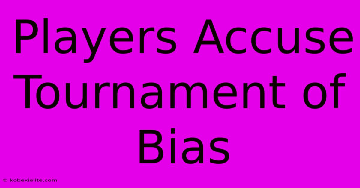 Players Accuse Tournament Of Bias