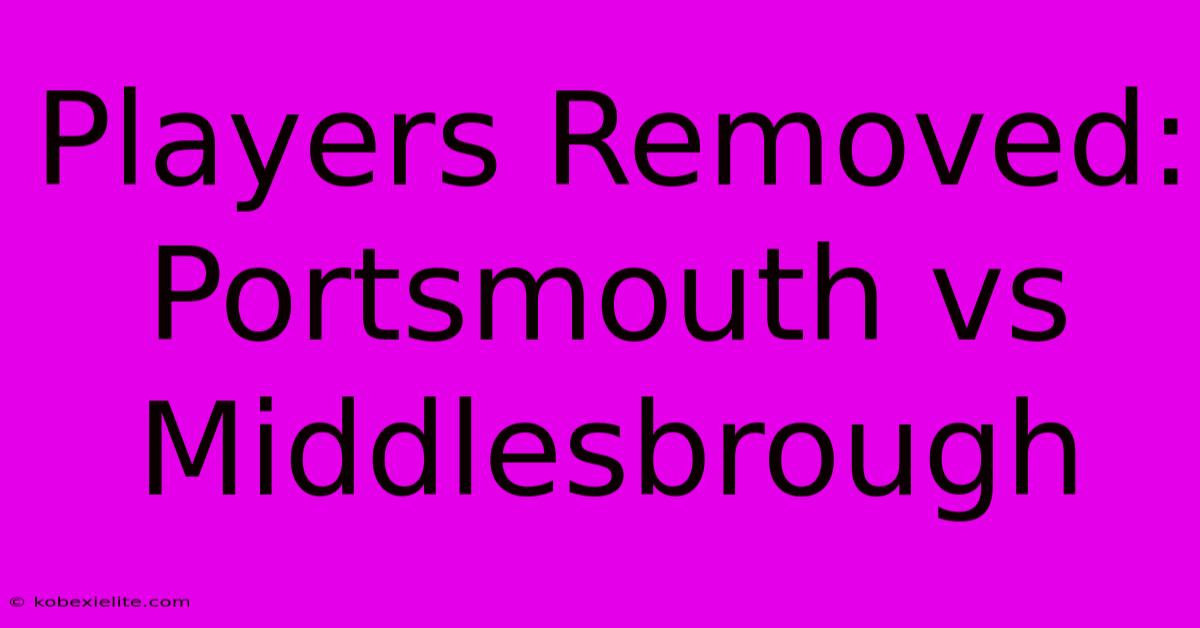 Players Removed: Portsmouth Vs Middlesbrough