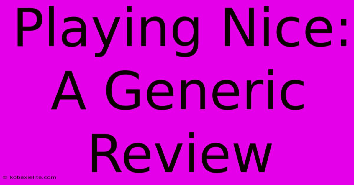 Playing Nice: A Generic Review