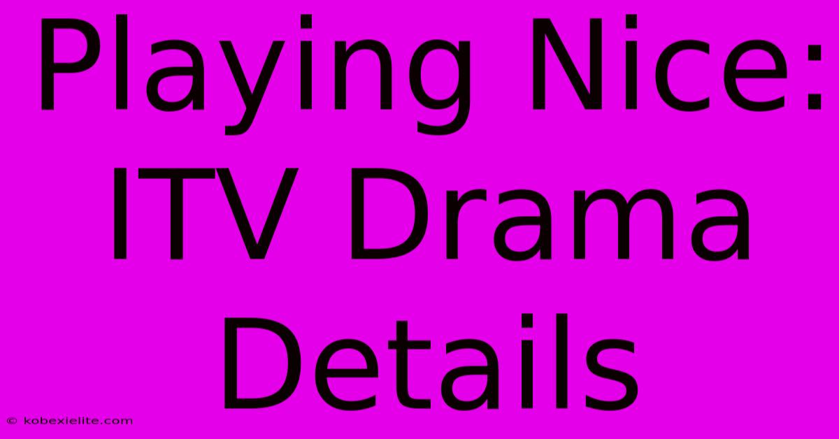 Playing Nice: ITV Drama Details