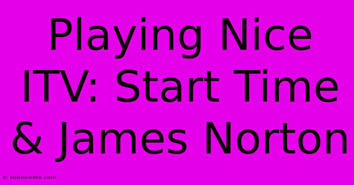 Playing Nice ITV: Start Time & James Norton