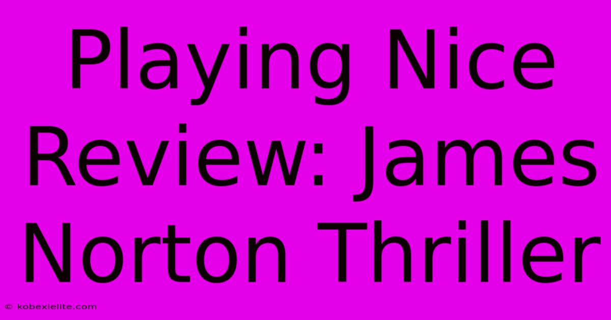 Playing Nice Review: James Norton Thriller