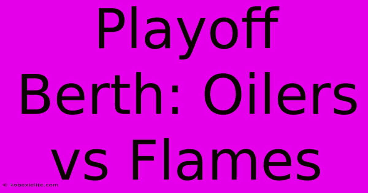 Playoff Berth: Oilers Vs Flames