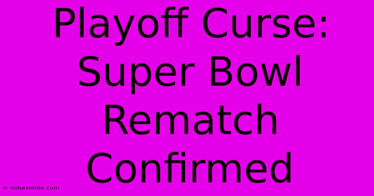 Playoff Curse: Super Bowl Rematch Confirmed