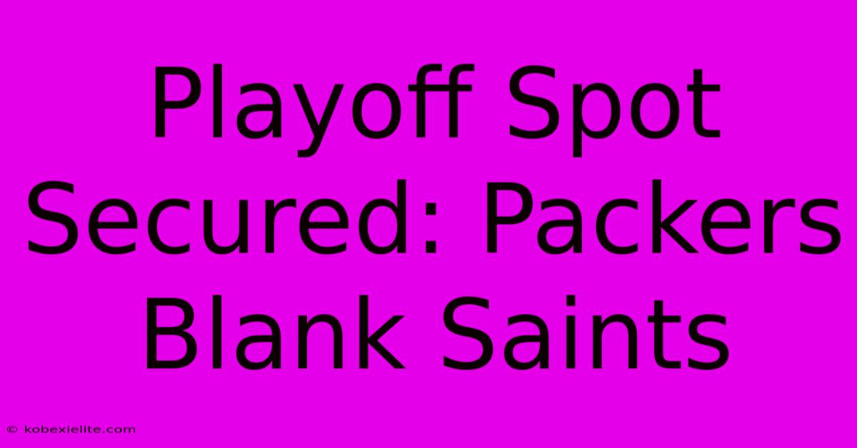 Playoff Spot Secured: Packers Blank Saints