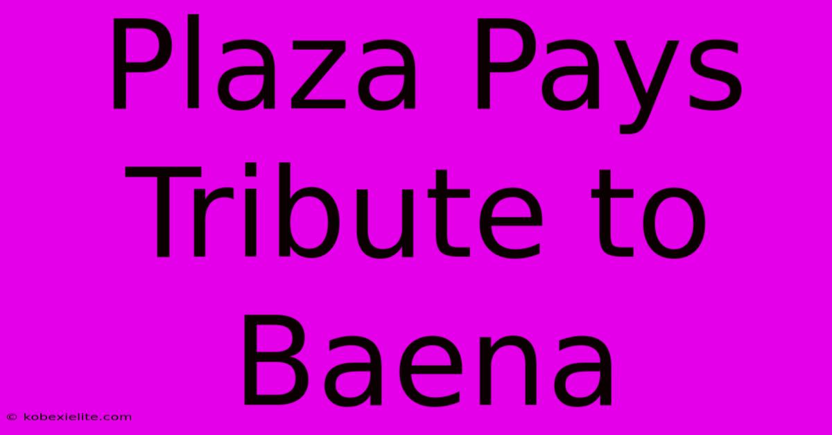 Plaza Pays Tribute To Baena