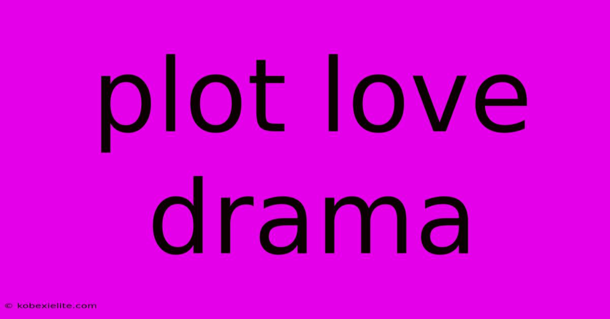 Plot Love Drama