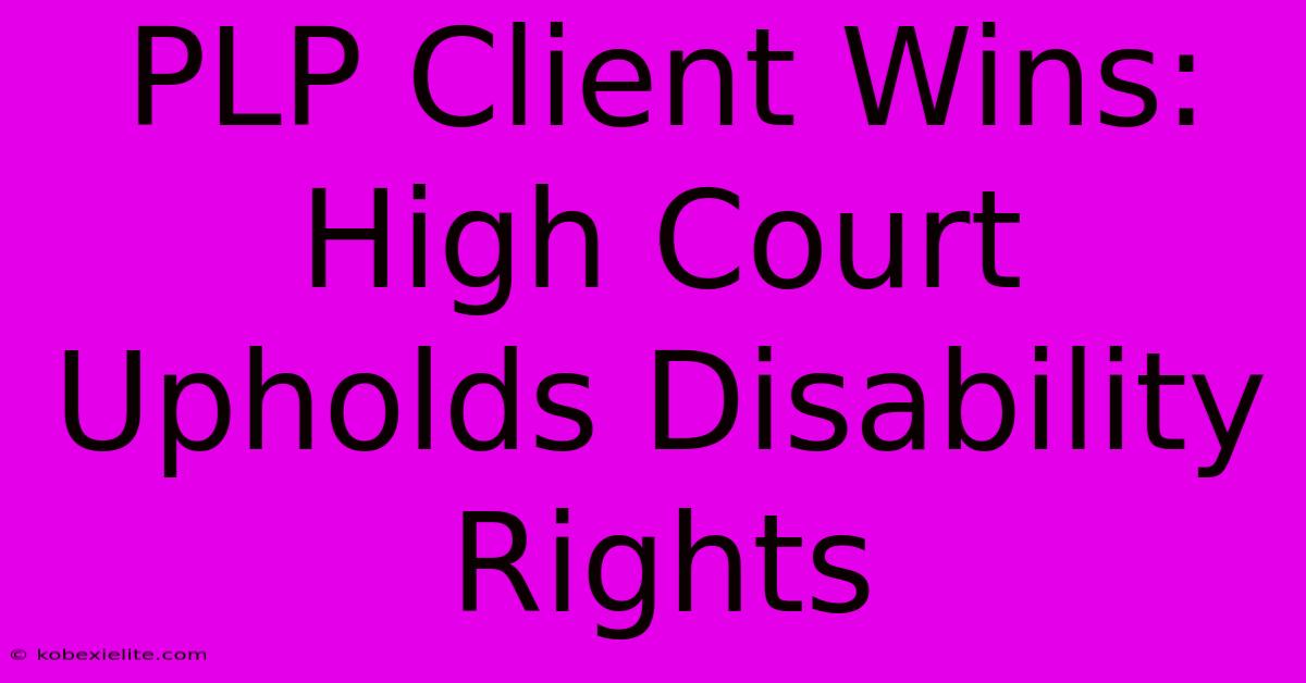 PLP Client Wins: High Court Upholds Disability Rights