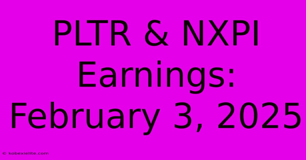 PLTR & NXPI Earnings: February 3, 2025