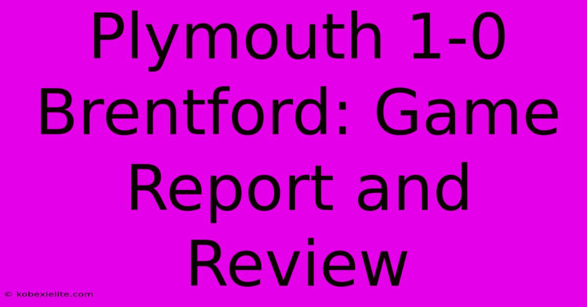 Plymouth 1-0 Brentford: Game Report And Review