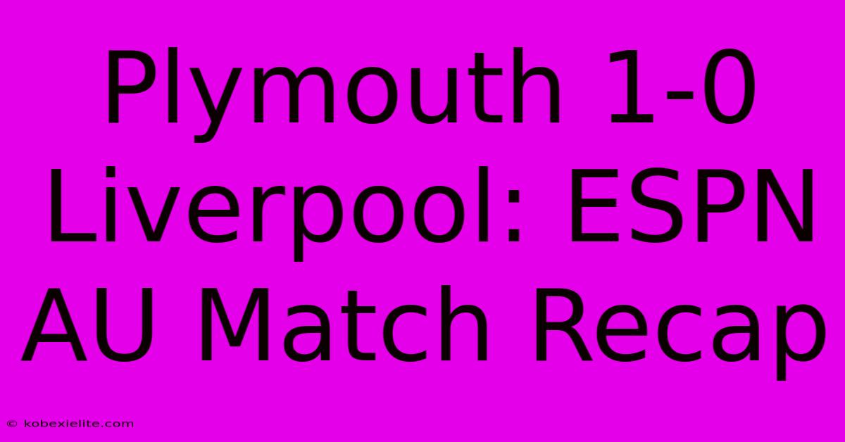 Plymouth 1-0 Liverpool: ESPN AU Match Recap